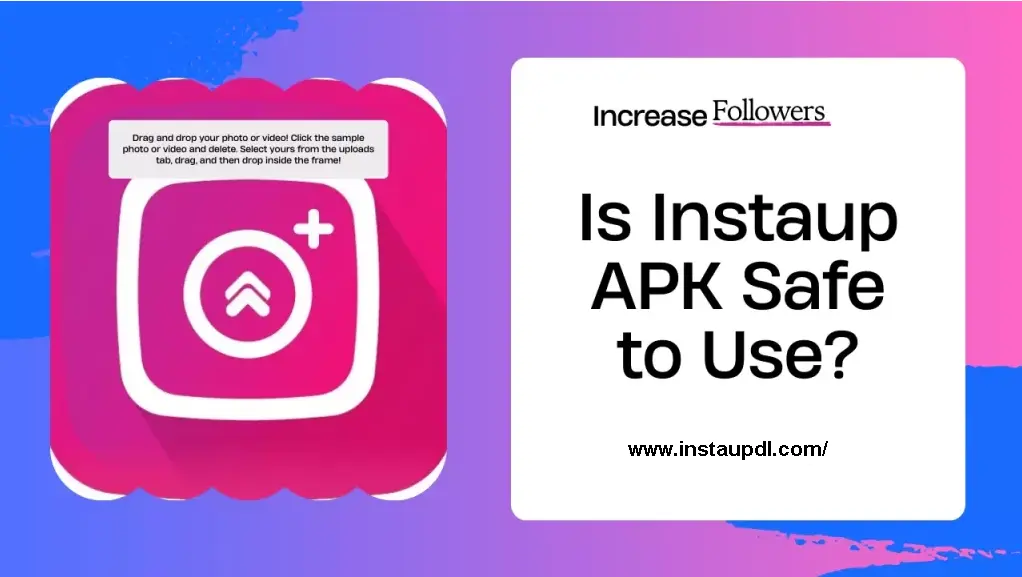 IS INSTAUP APK SAFE TO USE