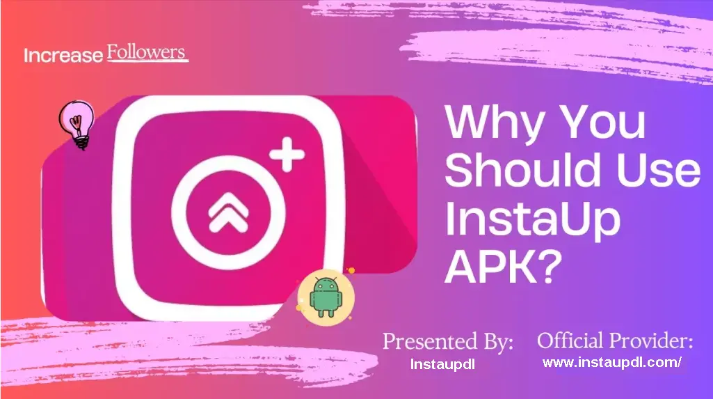 Why You Should Use InstaUp APK